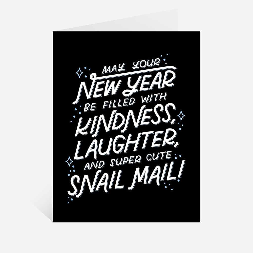 Greeting card with black background with white text says, "May your new year be filled with kindness, laughter, and super cute snail mail!". Envelope included. 