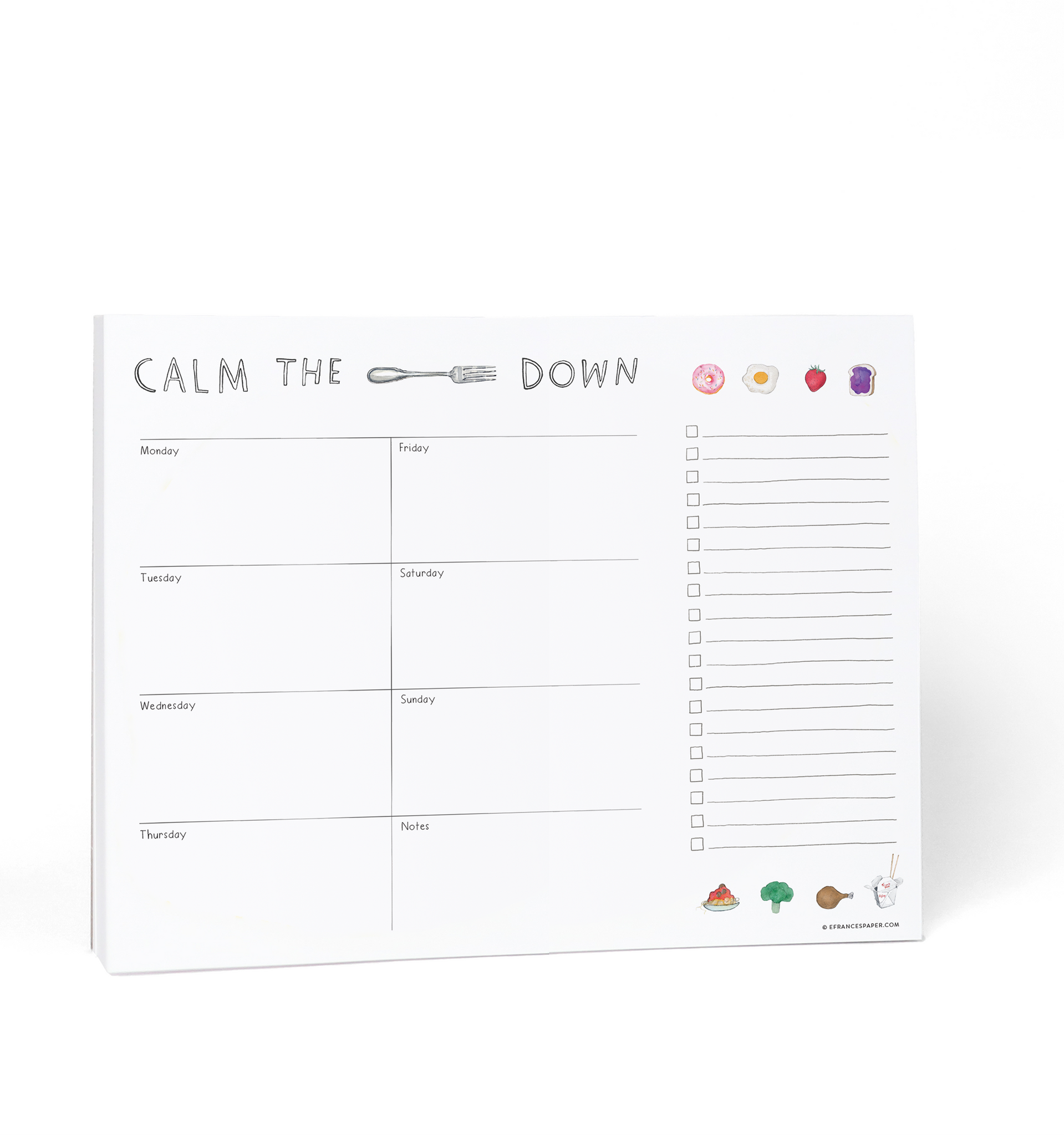 Image of a notepad with white background and blocks with days of the week on left side of pad. Left side of notepad has a lines and checkboxes for grocery list. Top of pad has black text says, "Calm the fork down" with image of a fork for the word. 