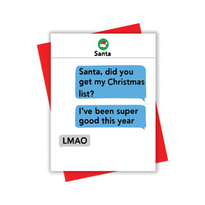 Greeting card with white background with image of Santa hat with black text says, "Santa" and two blue text boxes with black text says, "Santa, did you get my Christmas list? I've been super good this year" and grey text box with black text says, "LMAO". Red envelope included. 