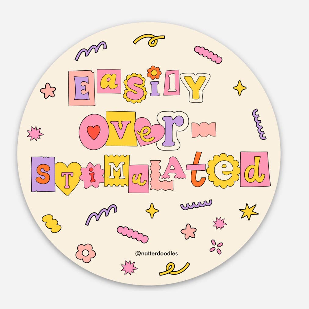 Decorative sticker with pale yellow background and text in lilac, pink, yellow, white and orange says, "Easily over-stimulated" with doodles and shapes. 