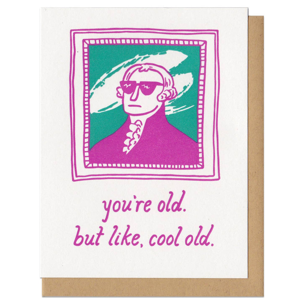 Greeting card depicting George Washington with sunglasses. Text says "You're old but like, cool old."