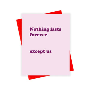 Greeting card with pink background and purple text says, "Nothing lasts forever except us". Red envelope included.