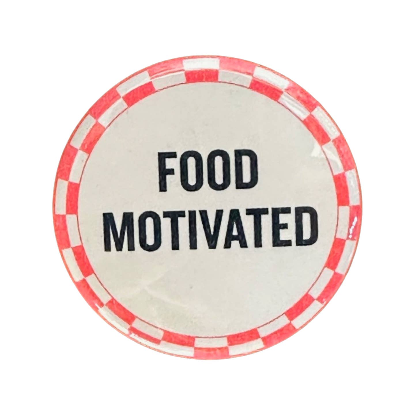 Image of button with white background and red and white checkered border with black text says, "Food motivated". 
