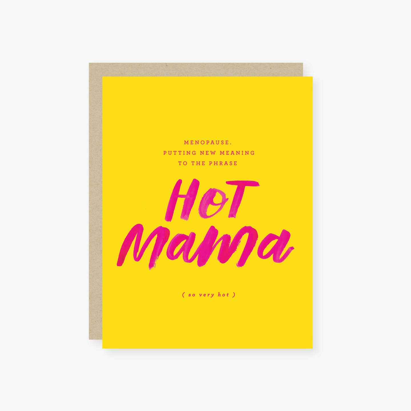 Greeting card with yellow background and hot pink text says, "Menopause. Putting new meaning to the phrase Hot Mama (so very hot)".  Kraft envelope included, 