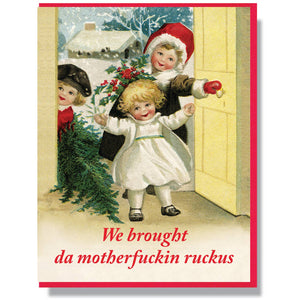 Image of three children dressed up for holidays brining in a tree and red foil text says, "We brought da motherfuckin ruckus". Red envelope included.