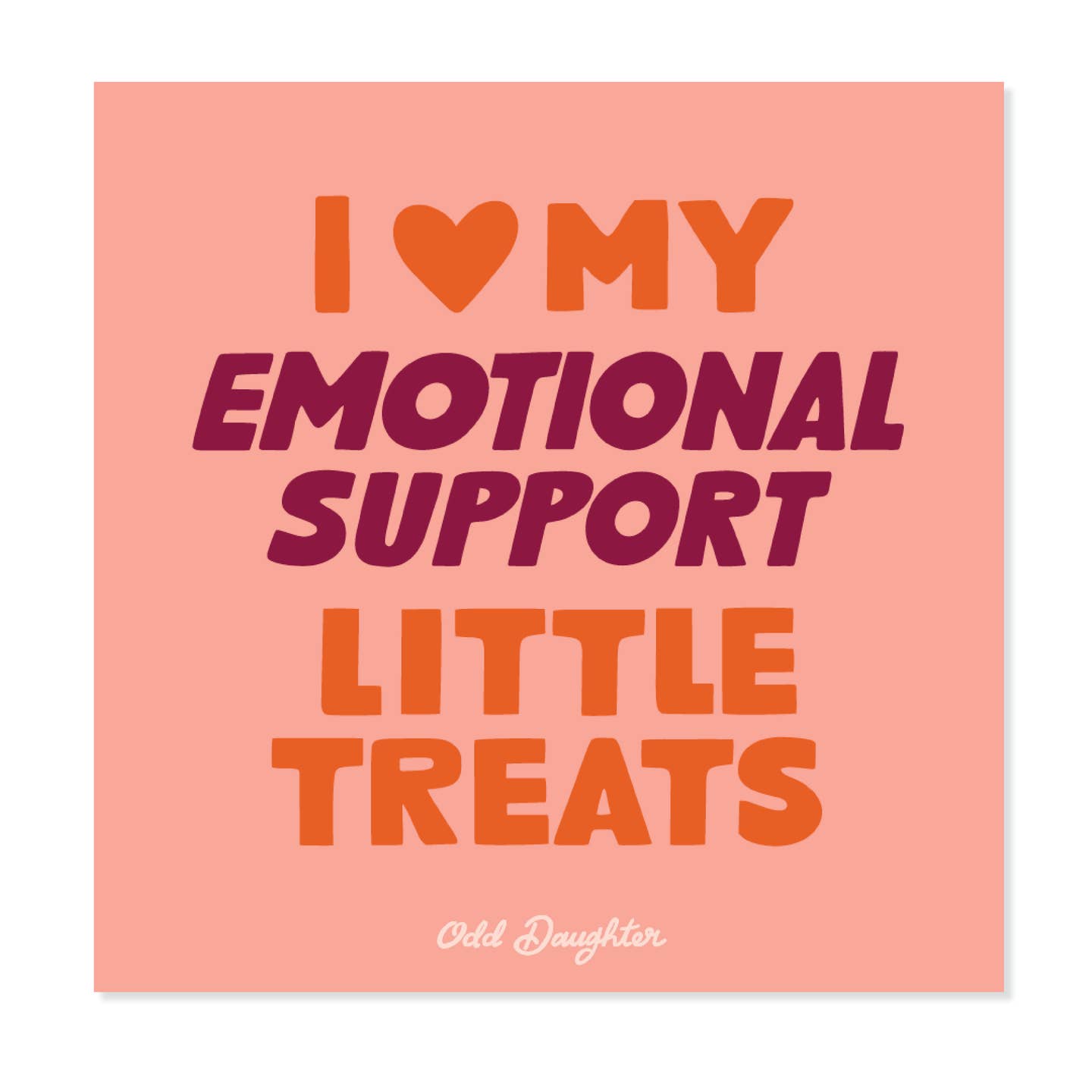 Decorative sticker with peach background and red and burgundy text says, "I love my emotional support little treats". 