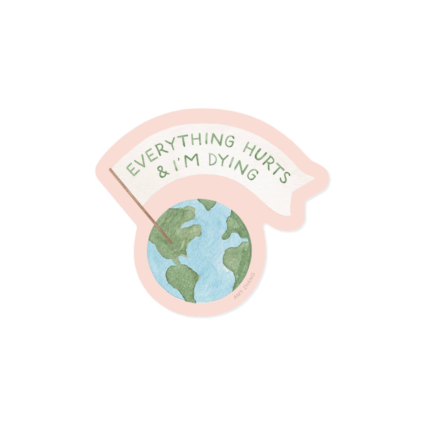 Image of decorative sticker with image of earth holding a white surrender flag with green text says, "Everything hurts & I'm dying".