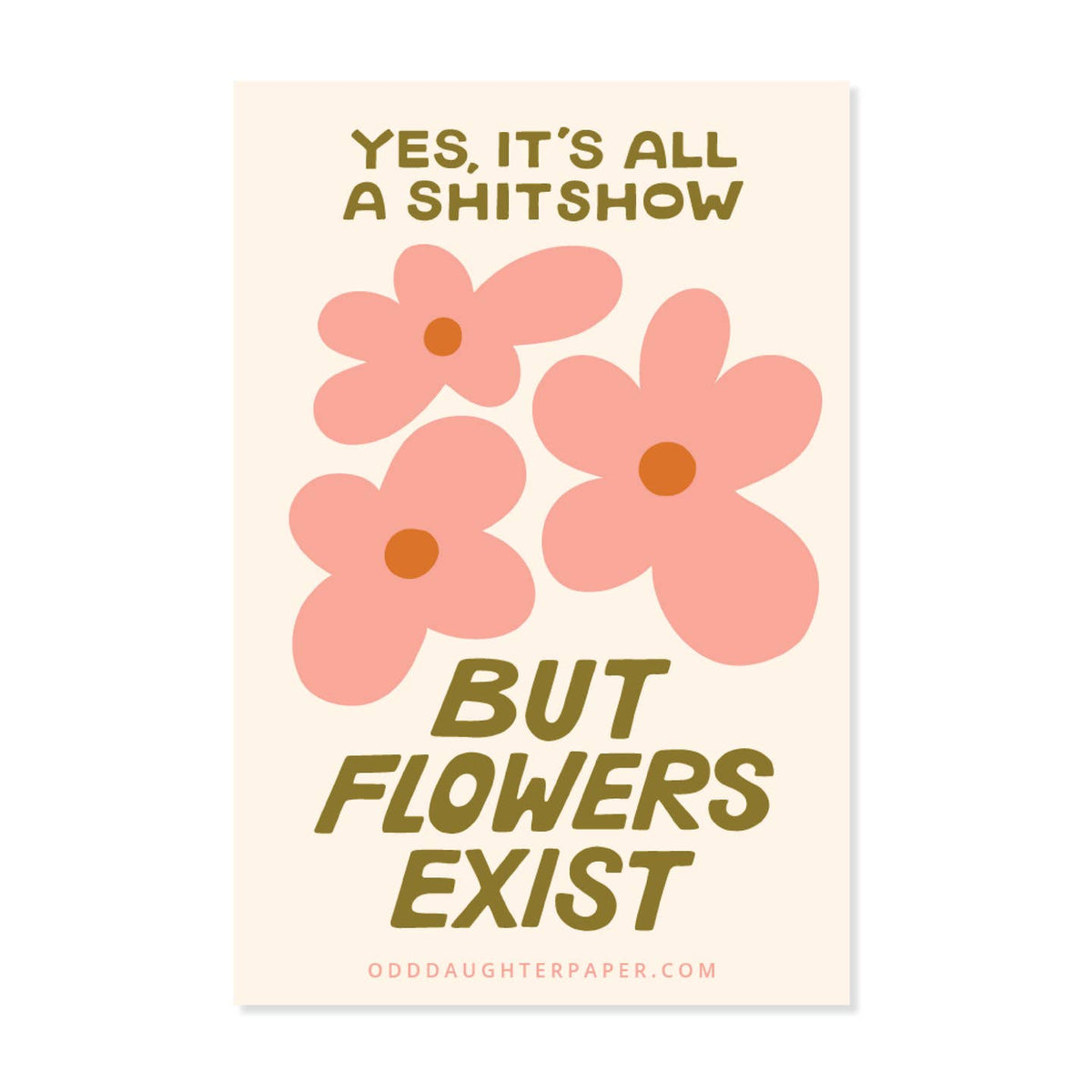 But Flowers Exist Sticker – Calliope Paperie