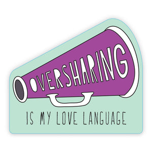 Oversharing Is My Love Language Sticker