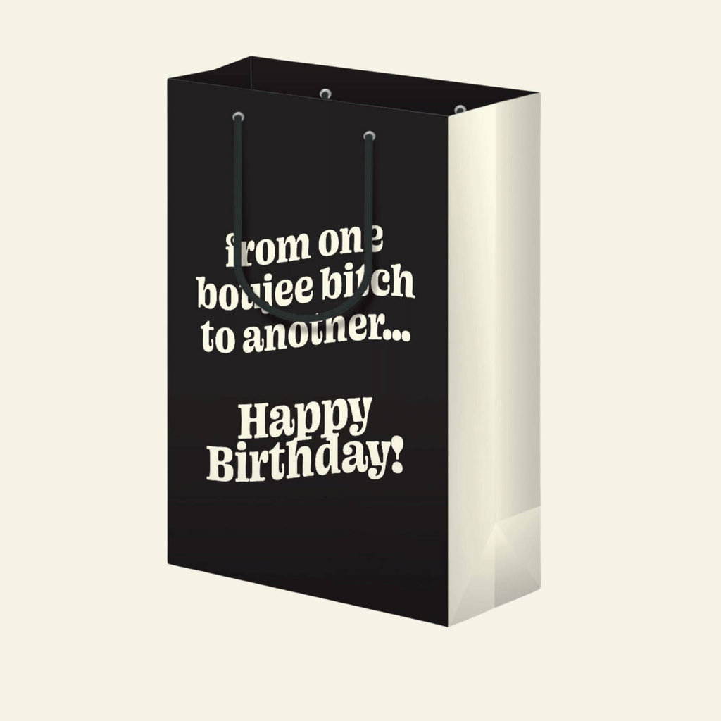 Black background with white text says, "from one boujee bitch to another...Happy Birthday!". Black cord handle. 