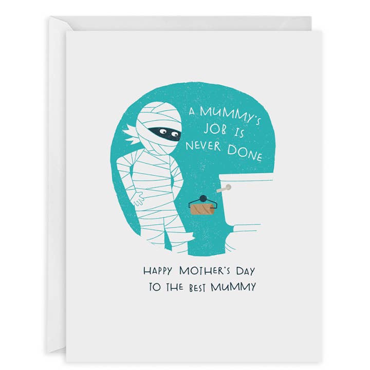 Greeting card with white background and aqua circle in center with an image of a mummy and a toilet with an empty toilet paper roll holder. White and black text says, "A mummy's job is never done, Happy Mother's Day to the best mummy". White envelope included. 