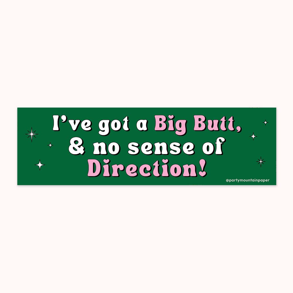 Decorative sticker with green background and white and pink text says, "I've got a big butt, & no sense of direction!".