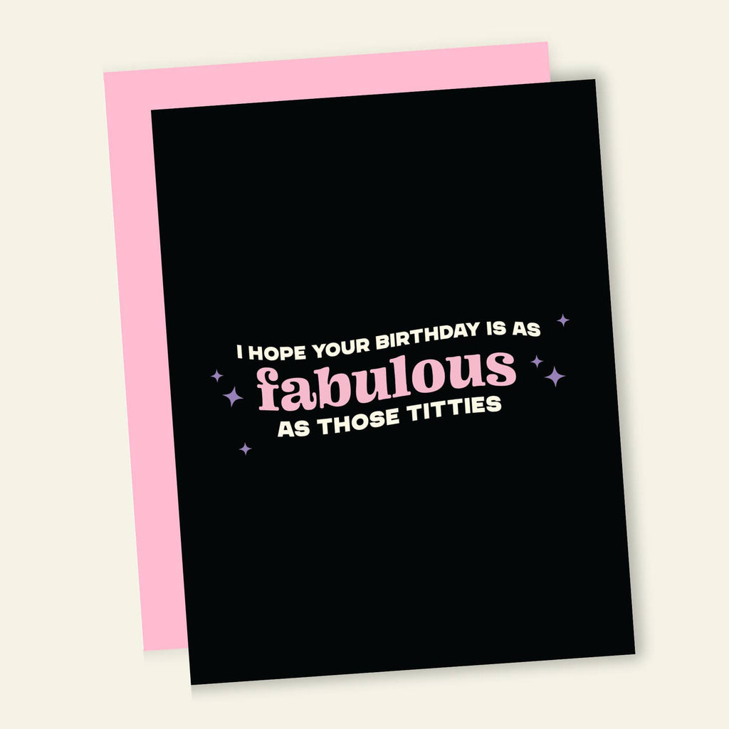 Black background with white and pink text says, "I hope your birthday is as fabulous as those titties". Pink envelope attached. 