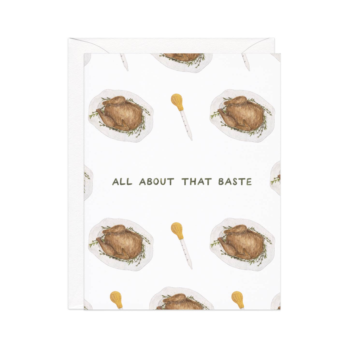 Greeting card with white background and image of a turkey and a baster with black text says, "All about that baste". Envelope included. 