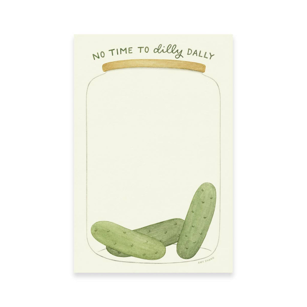 Image of notepad with picture of jar of pickles with cream background and three green dill pickles at the bottom and black text says, "No time to dilly dally".