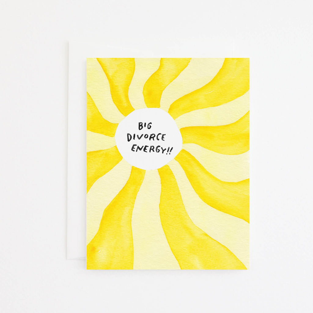 Image of a sun with yellow and dark yellow rays with white center with black text says, "Big divorce energy!!". White envelope included.