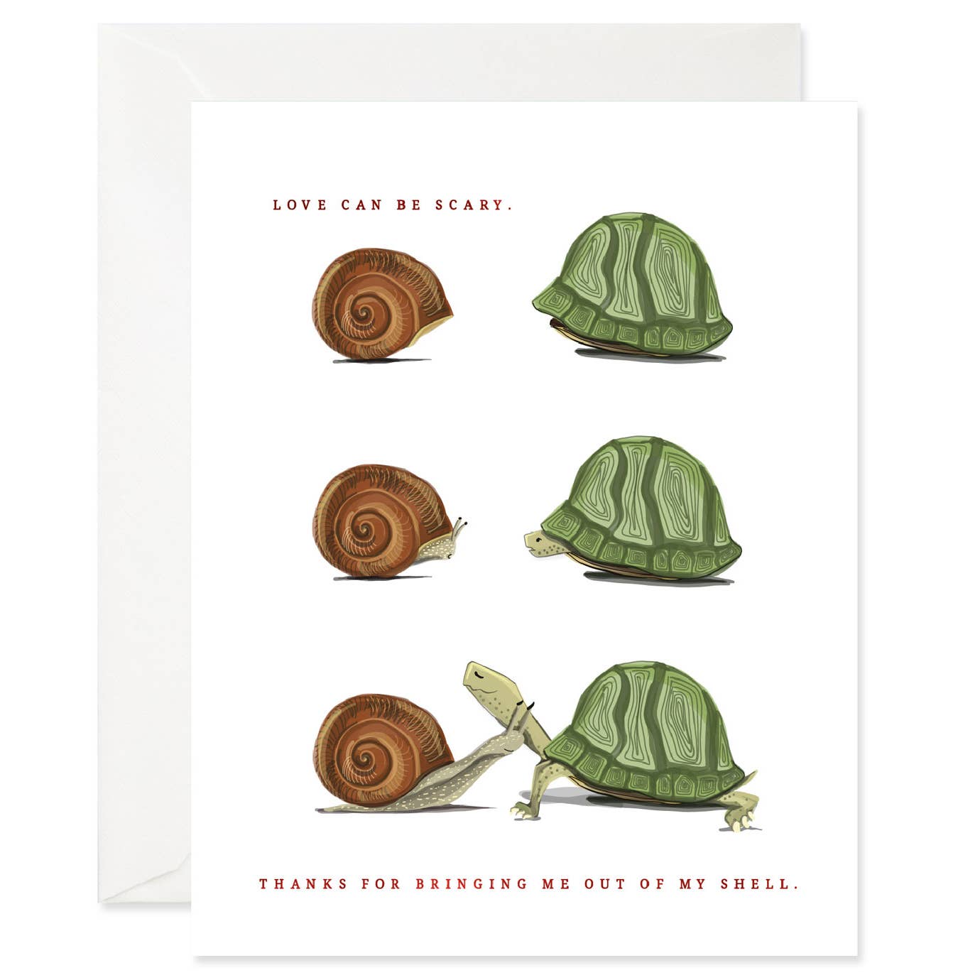 White background with brown text says, “Love can be scary. Thanks for bringing me out of my shell.” Three images of a brown snail and green turtle shell. First image is shells only, next image is heads poking out of the shells and final image is of the snail and the turtle fully out of their shells. An envelope is included.    