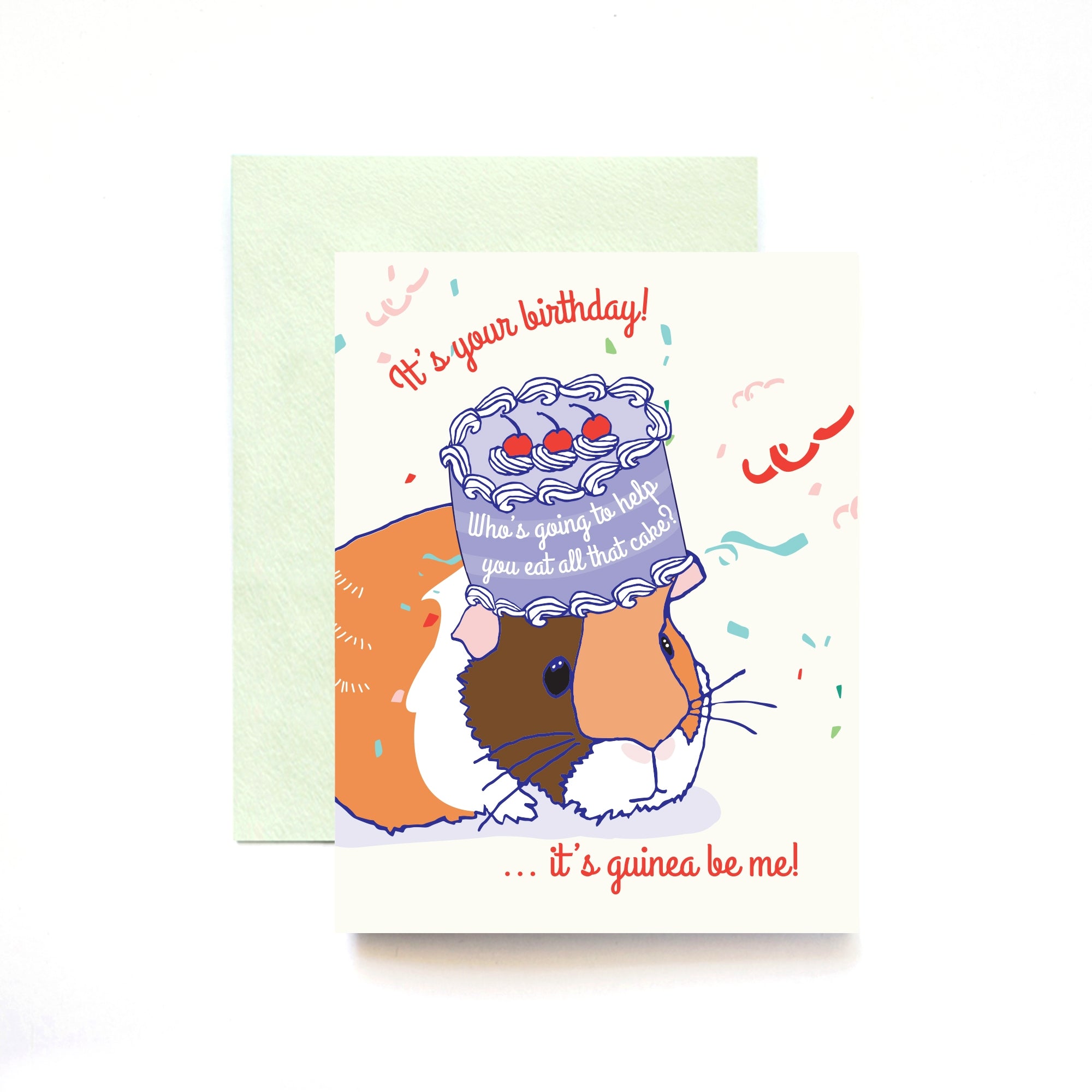 White card with red and white text saying, “It’s Your Birthday! Who’s Going to Help You Eat All This Cake? It’s Guinea Be Me!” Images of a brown guinea pig with a purple birthday cake on head. Colorful confetti in background. A light green envelope is included.