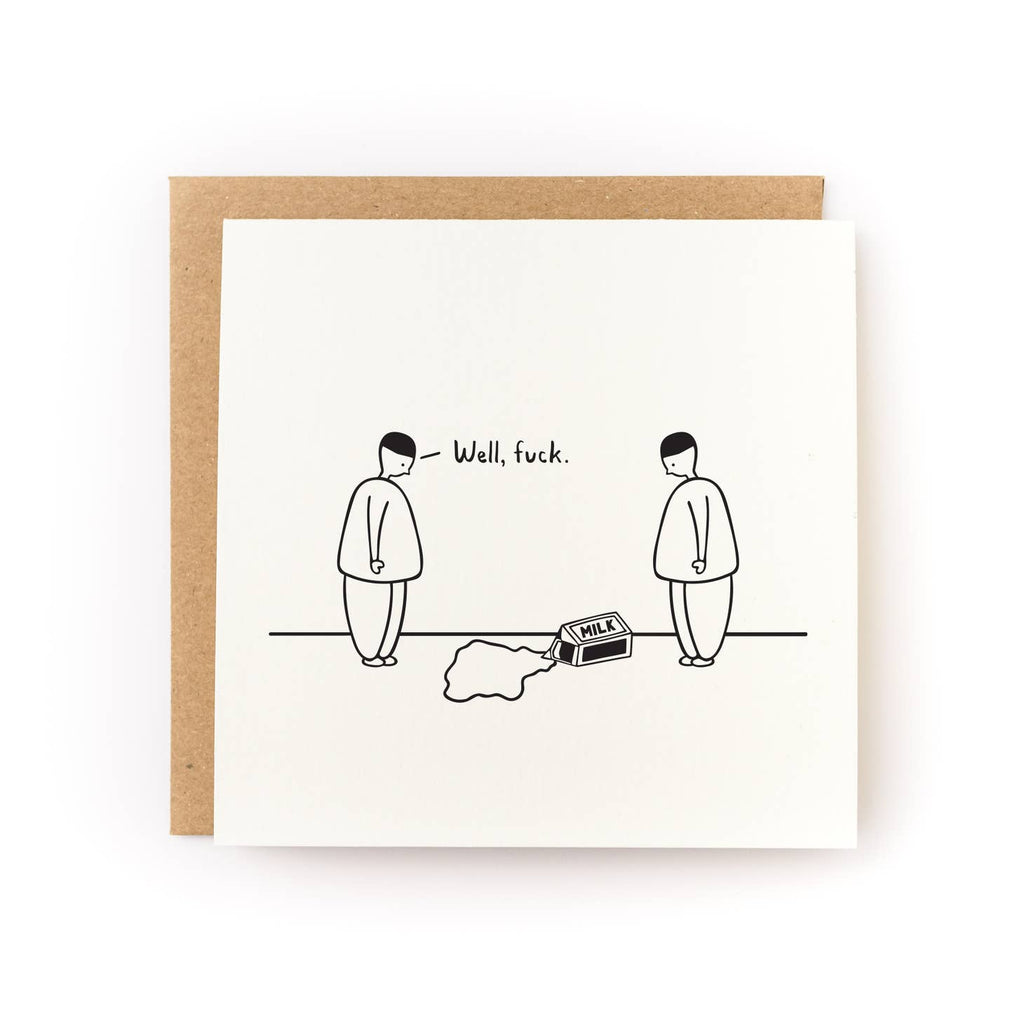 Ivory card with black outlined images of two people looking at a carton of milk that has spilled. Black text says “Well, fuck.”. Brown kraft envelope included.  