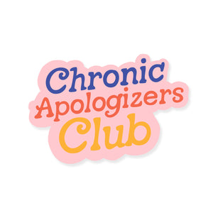 Pink background with blue text says, "Chronic", red text says, "Apologizers" and yellow says, "club". 