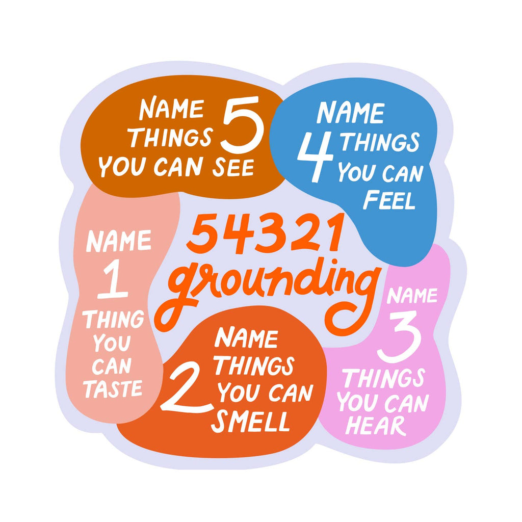 Middle of sticker has grey background with red text says, “54321 grounding”. Pink blob says, “Name 1 thing you can taste”, orange blob says, “Name 2 things you can smell”, bright pink blob says, “Name 3 things you can hear”, blue blob says, “name 4 things you can feel”, brown blob says, “Name 5 things you can see”. 