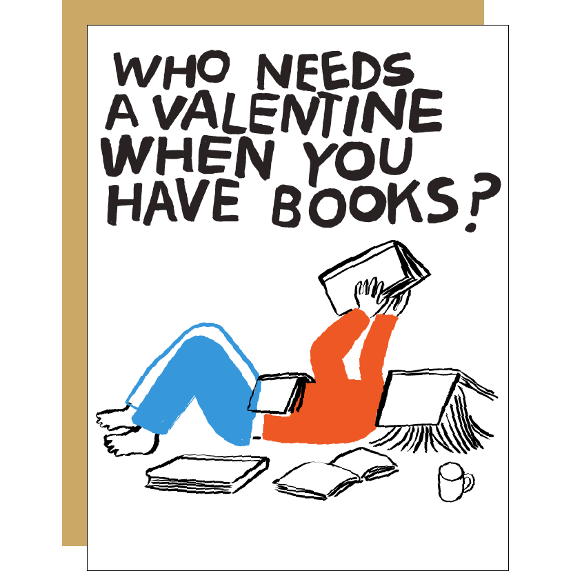 White card with black text saying, “Who Needs A Valentine When You Have Books?” Image of a person laying down with books all around. A brown envelope is included.