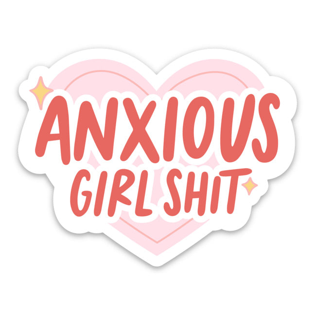 Heart shaped sticker in pink with red text that says “Anxious girl shit”. 