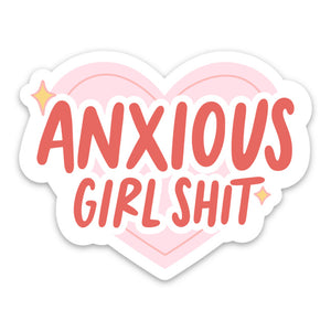 Heart shaped sticker in pink with red text that says “Anxious girl shit”. 