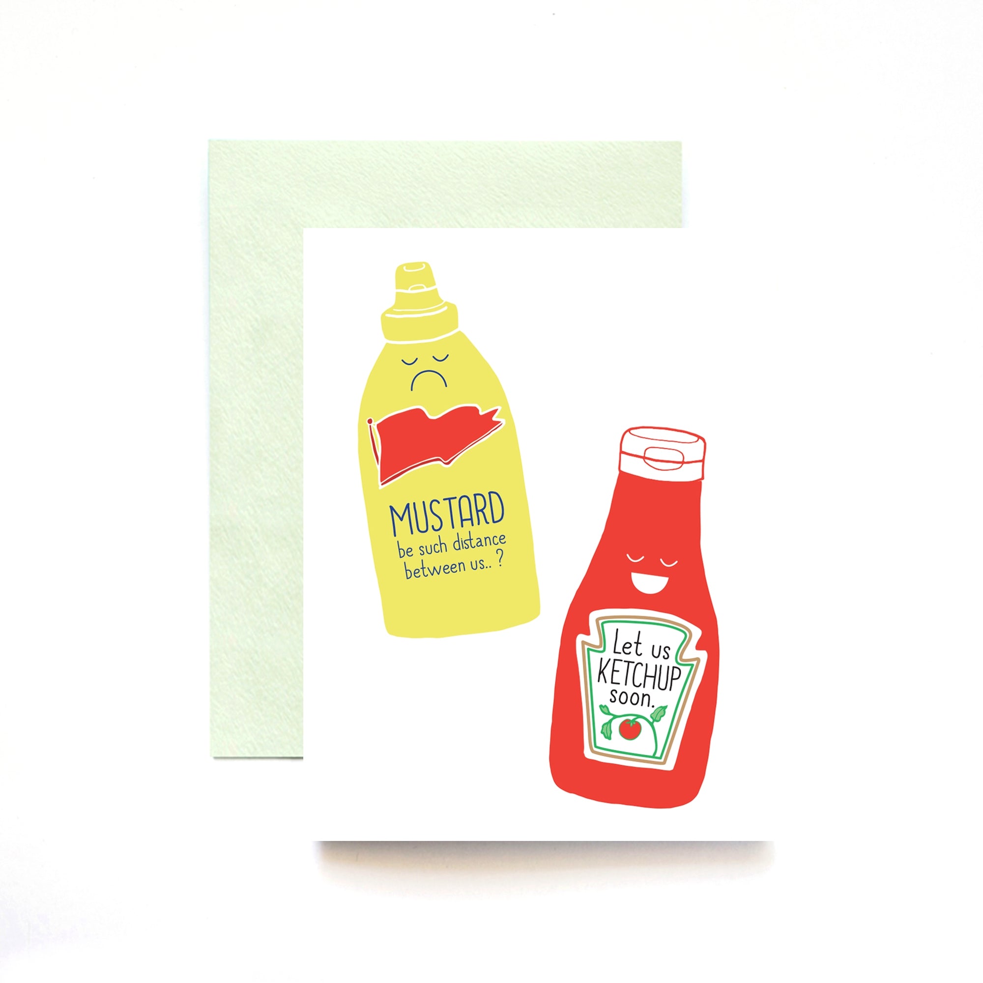 White card with black text saying, “Mustard Be Such A Distance Between us? Let’s Ketchup Soon”. Images of a bottle of mustard and bottle of ketchup. A light green envelope is included.