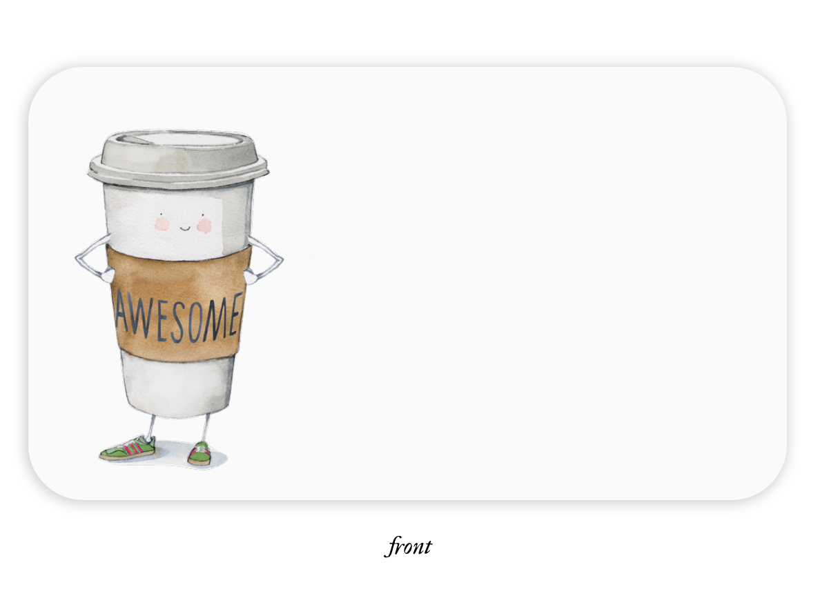 Note card has white background with image of a white takeout coffee cup with eyes and mouth in black and pink dot cheeks with a tan band that says “awesome” in black text. Image has arms and legs wearing green sneakers with pink stripes. 