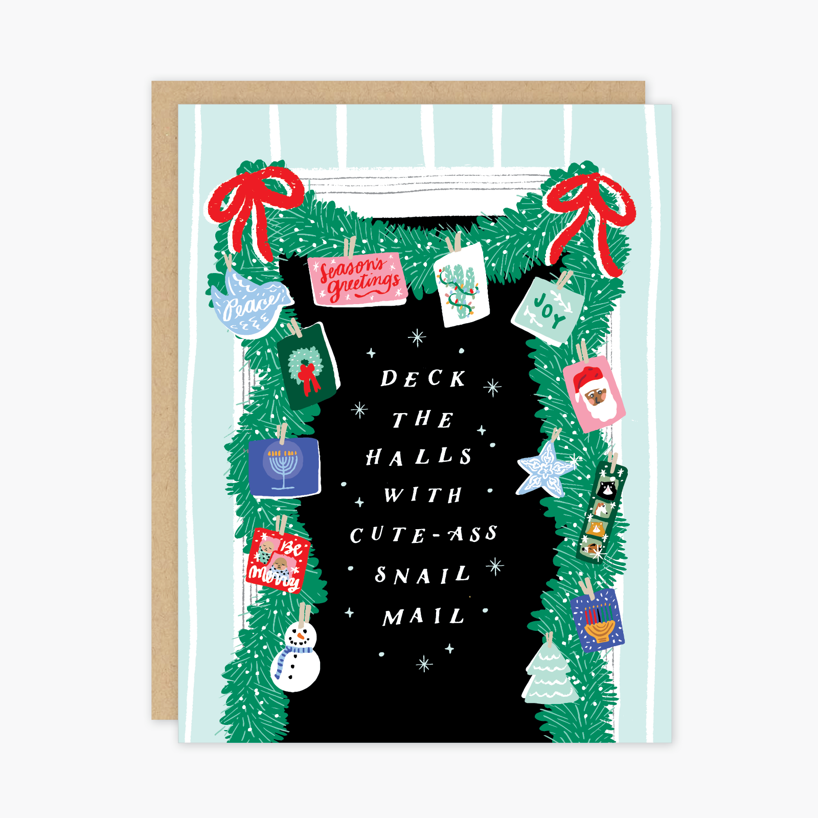 Card with images of a doorway decorated with green garland and red bows in the corners. Garland is decorated with various holiday cards. White text in middle of doorway saying, “Deck the Halls With Cute-Ass Snail Mail”. A brown envelope is included.