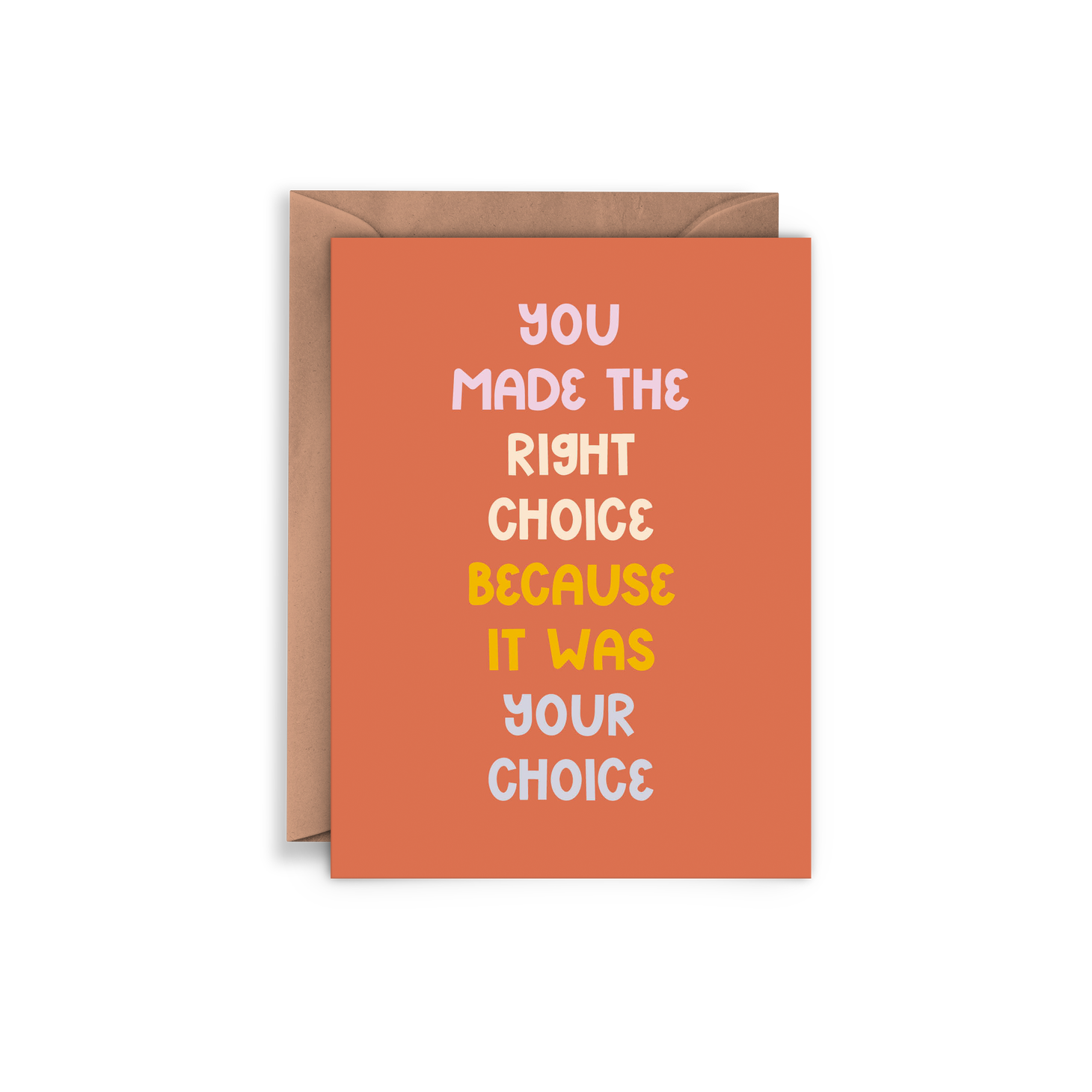 Orange card with pink, ivory and orange text saying, “You Made the Right Choice Because It Was Your Choice”. A brown envelope is included.