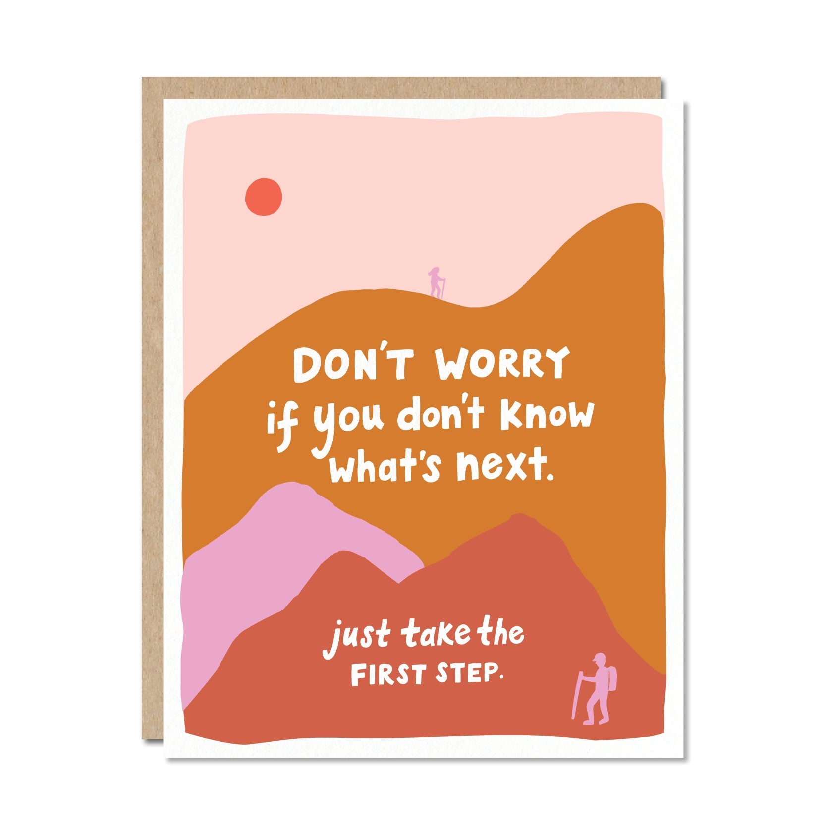 White card with images of pink and orange mountains. White text saying, "Don't Worry If You Don't Know What's Next. Just Take the First Step".  Images of a hiker at the top of the mountain and another hiker at the bottom of the mountain.  A brown envelope is included.