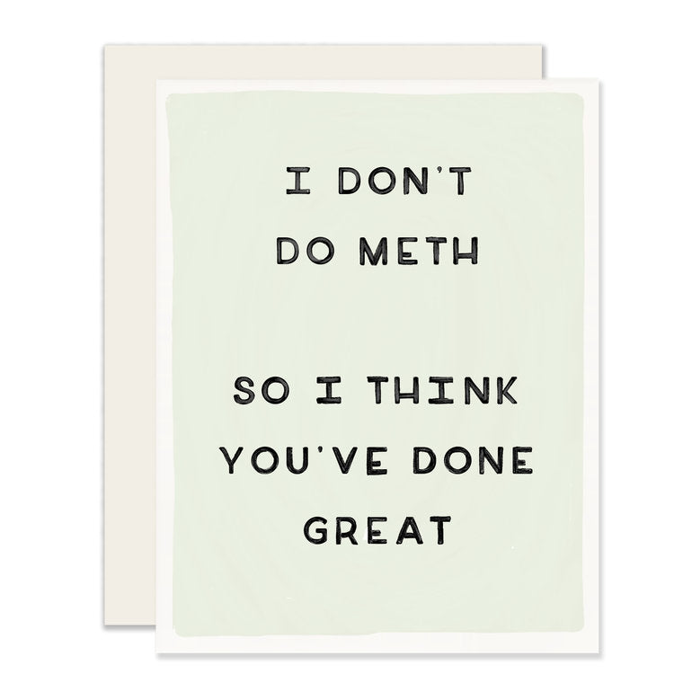 Light green card with black text saying, “I Don’t Do Meth. So I Think You’ve Done Great”. An ivory envelope is included.
