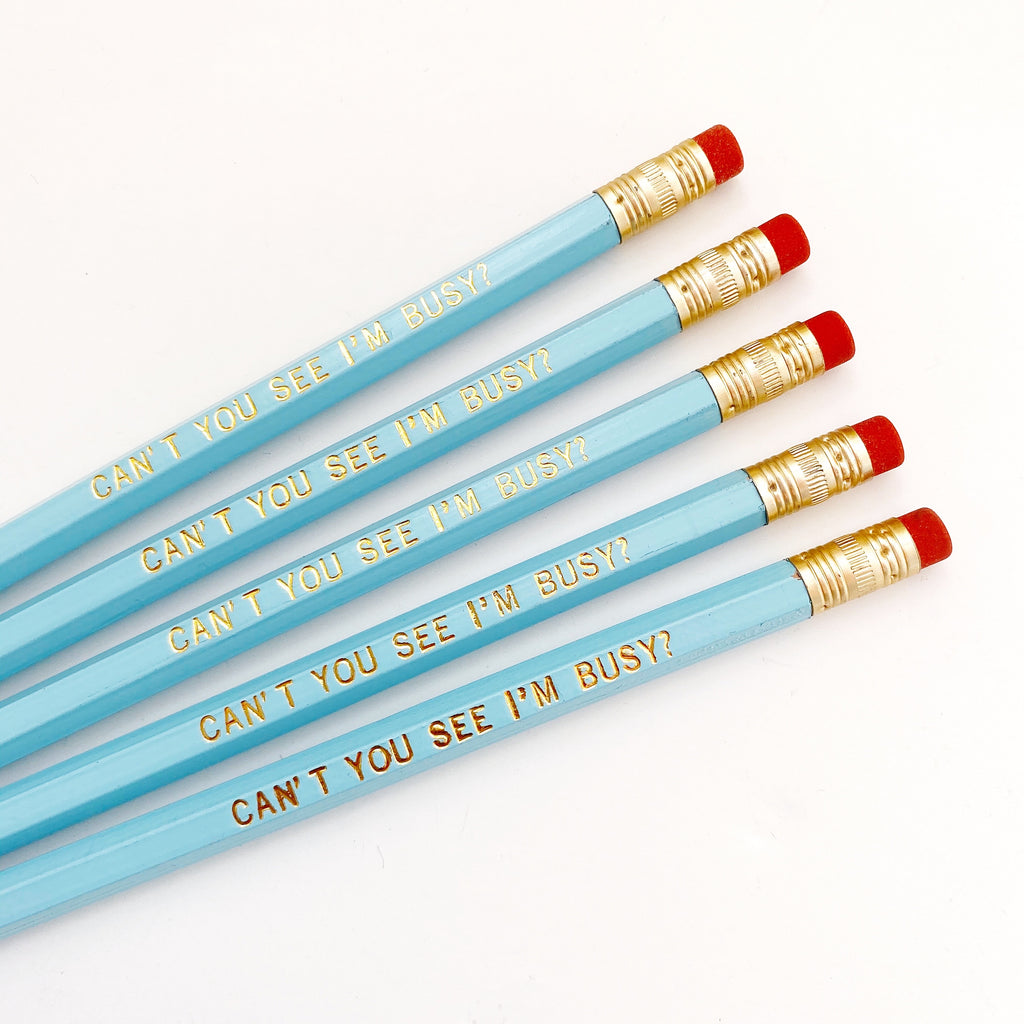 Image of 5 pencils with gold foil text says, "Can't you see I'm busy?".