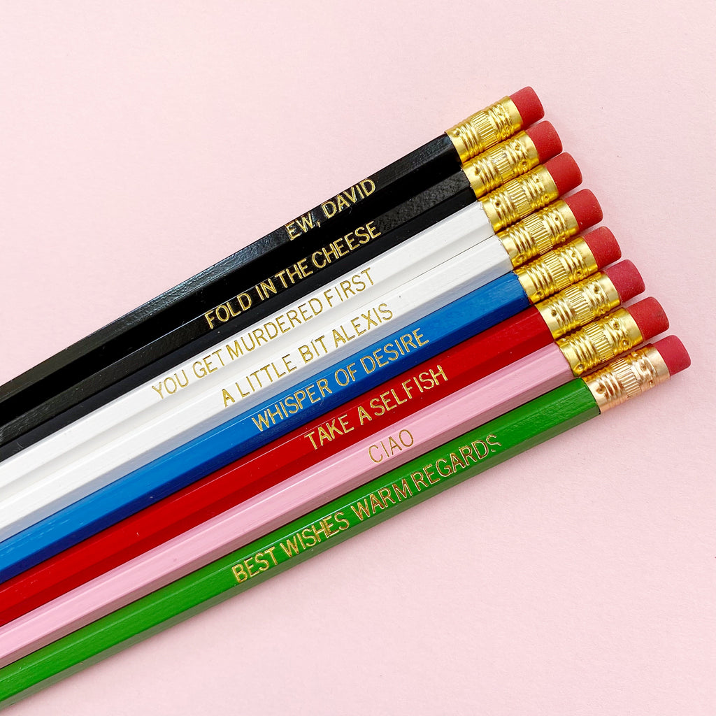 Set of eight pencils with "Ew, David Fold In The Cheese You Get Murdered First! A Little Bit Alexis Whisper of Desire Take A Selfish Ciao Best Wishes Warm Regards"