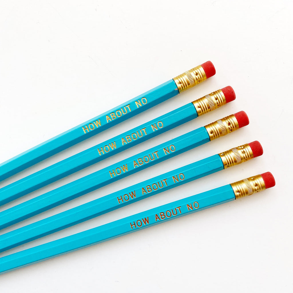 Blue pencils with gold foil text says, "How about no". 