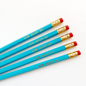 Blue pencils with gold foil text says, "How about no". 
