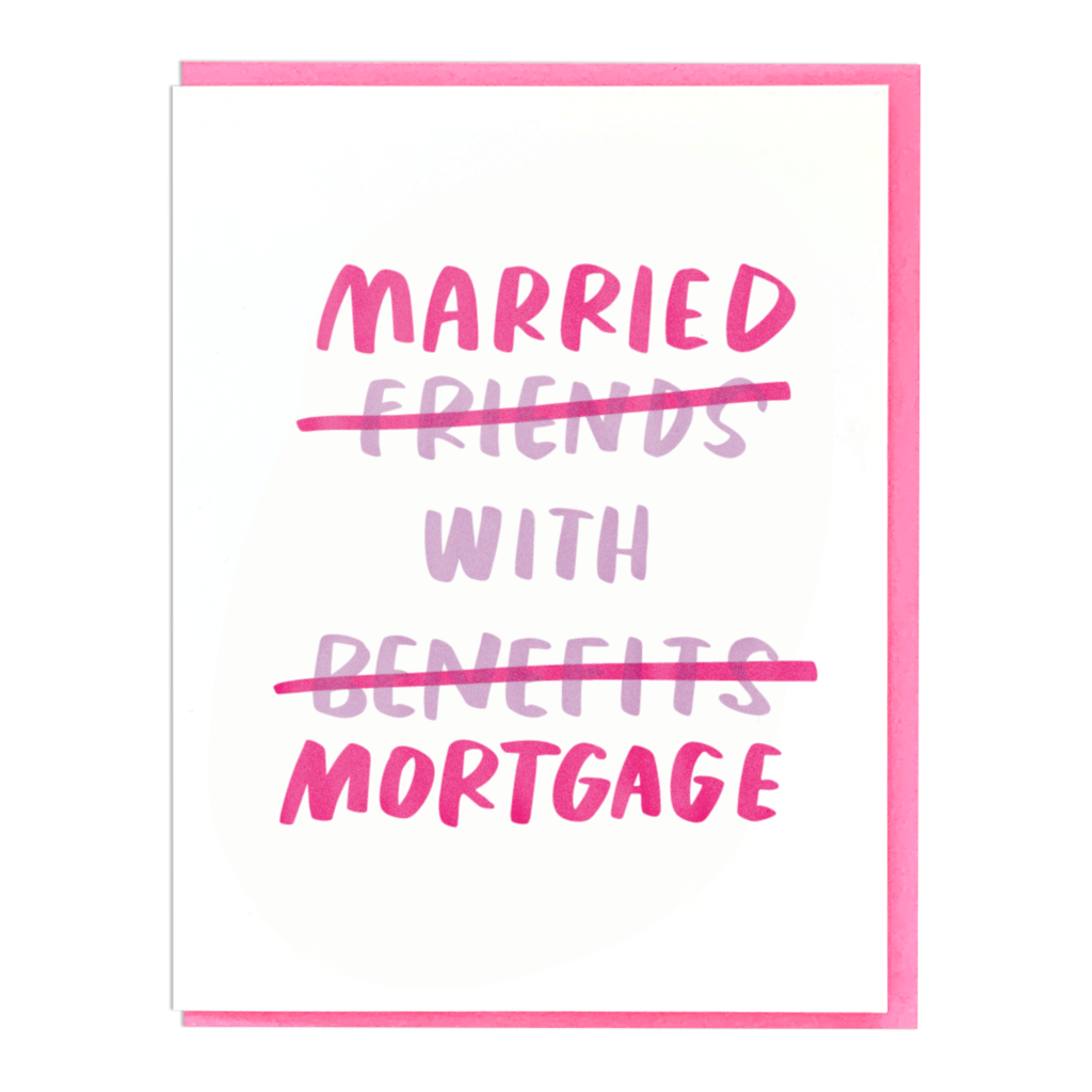 White card with pink and purple text saying, "Married Friends crossed out With Benefits crossed out Mortgage". A dark pink envelope is included.